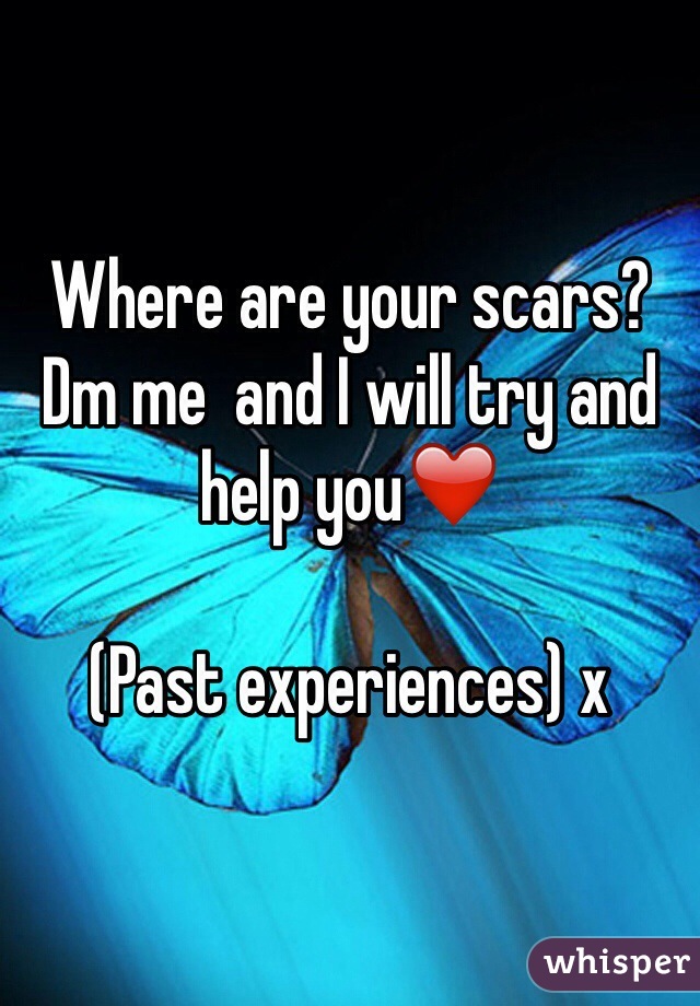 Where are your scars? Dm me  and I will try and help you❤️

(Past experiences) x