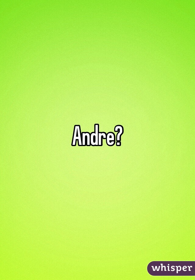 Andre?