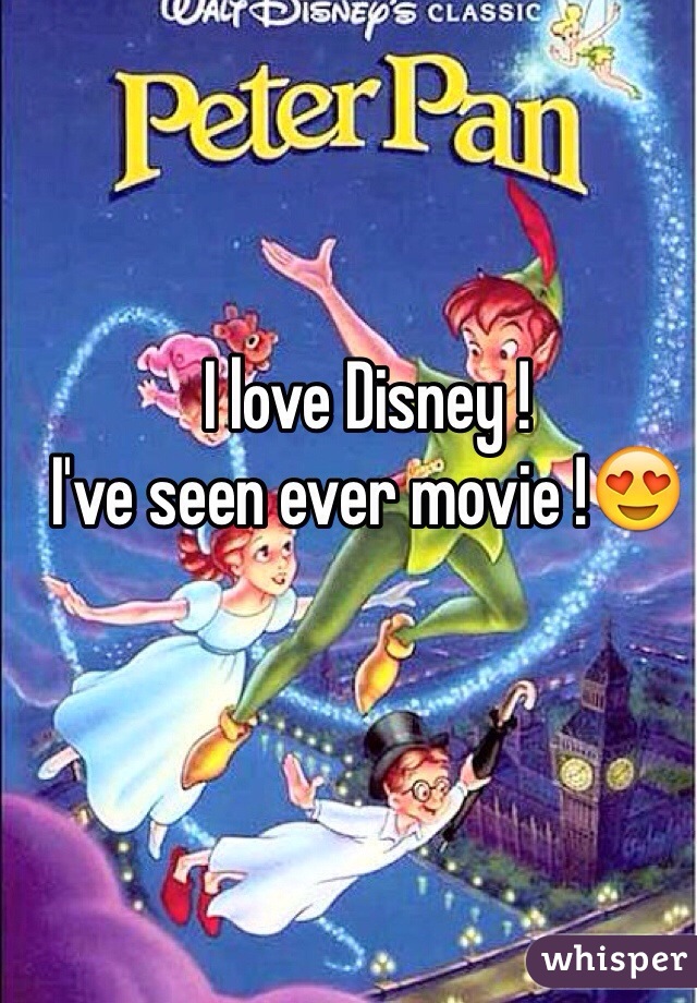 I love Disney !
I've seen ever movie !😍