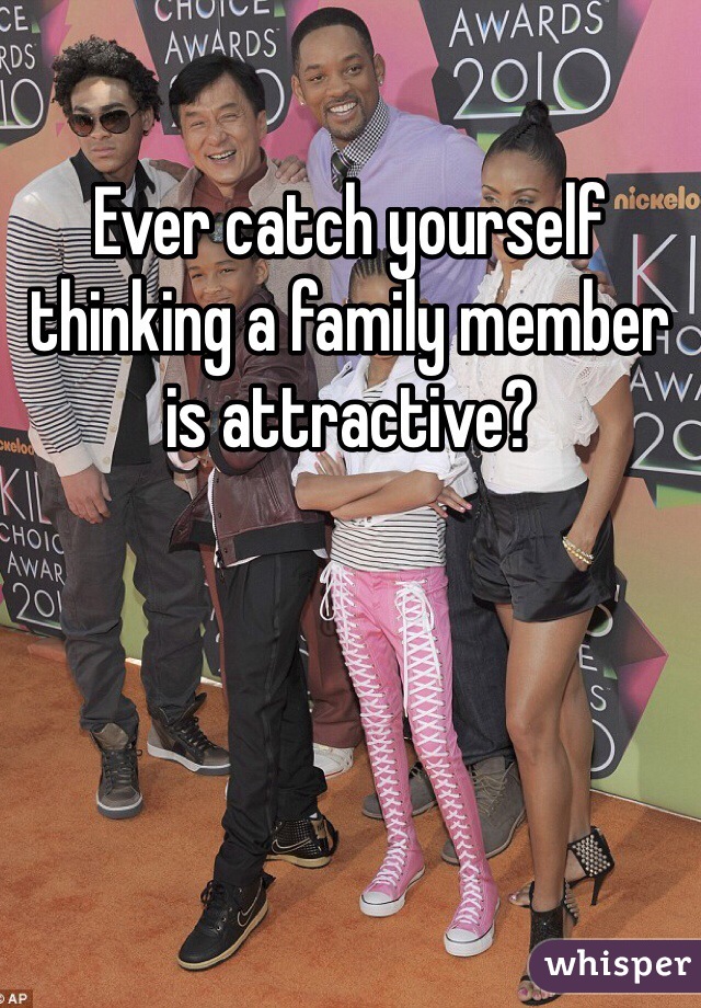 Ever catch yourself thinking a family member is attractive? 