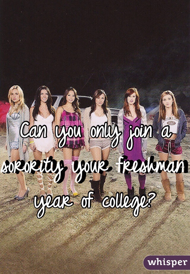 Can you only join a sorority your freshman year of college?
