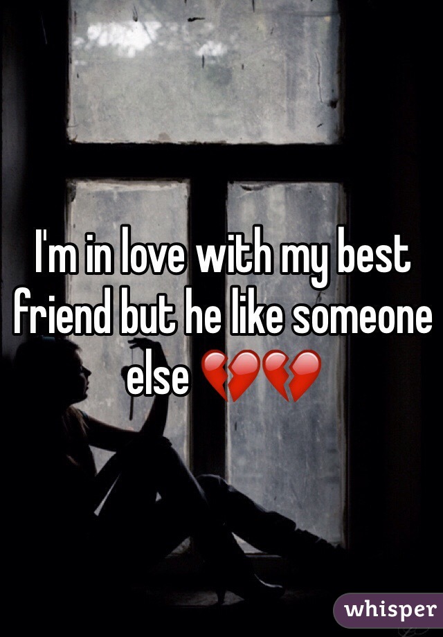 I'm in love with my best friend but he like someone else 💔💔