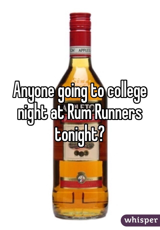 Anyone going to college night at Rum Runners tonight? 