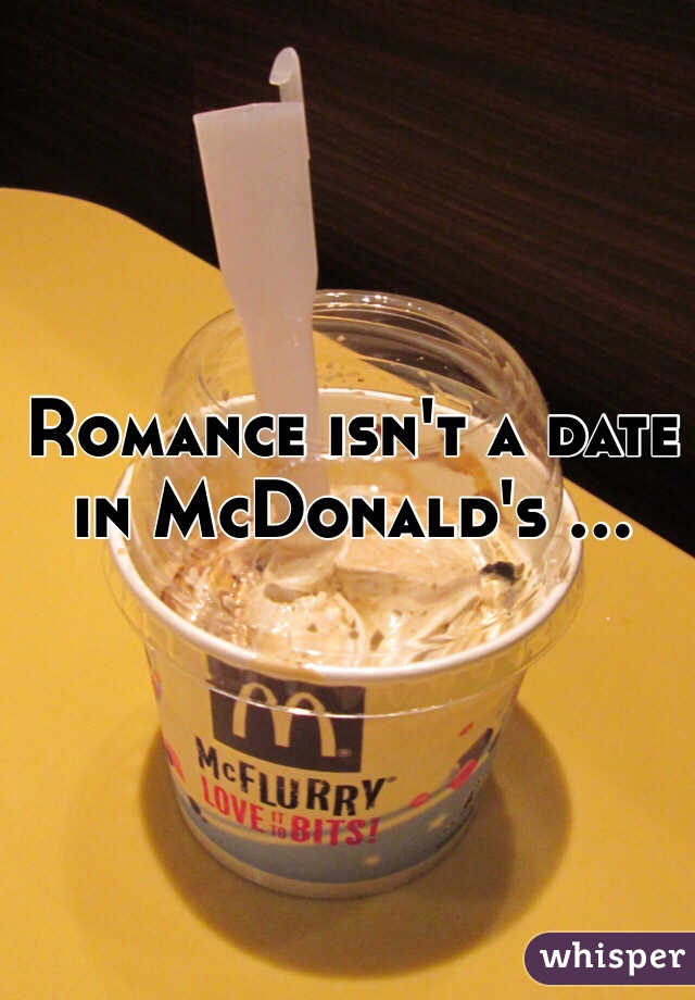 Romance isn't a date in McDonald's ...