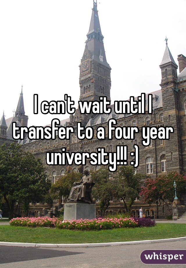 I can't wait until I transfer to a four year university!!! :) 