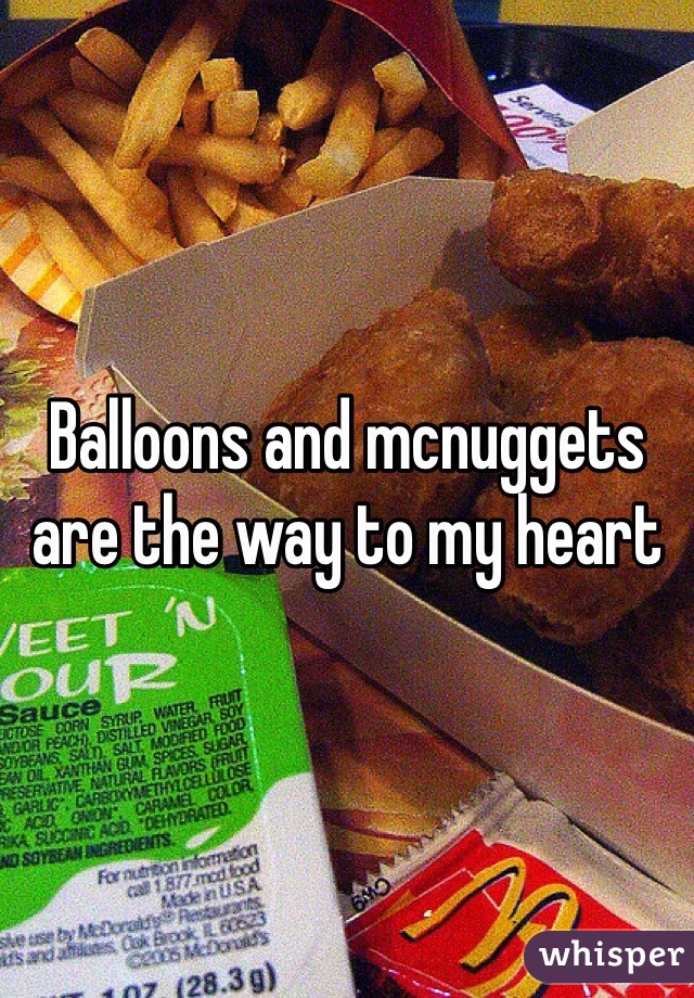 Balloons and mcnuggets are the way to my heart