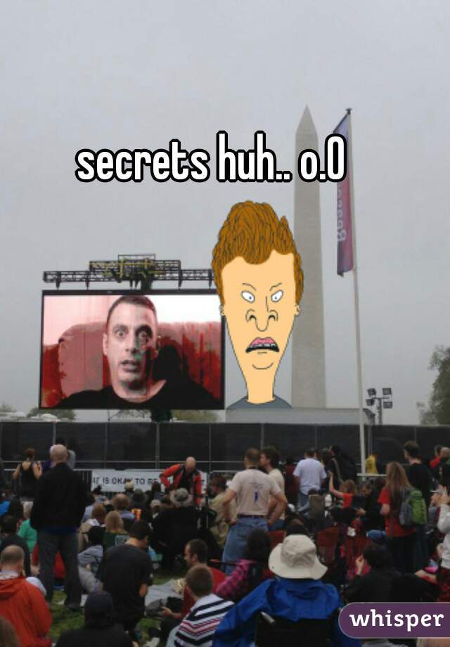 secrets huh.. o.O