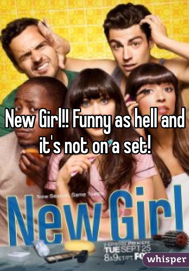 New Girl!! Funny as hell and it's not on a set! 