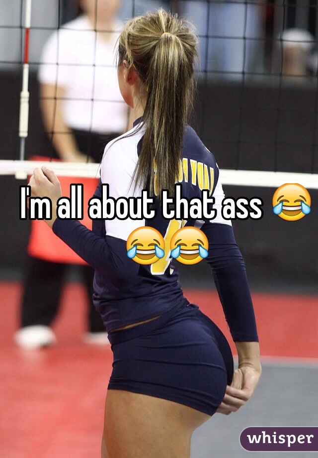 I'm all about that ass 😂😂😂