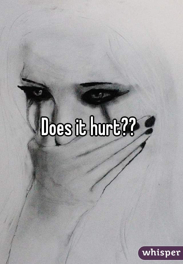 Does it hurt?? 