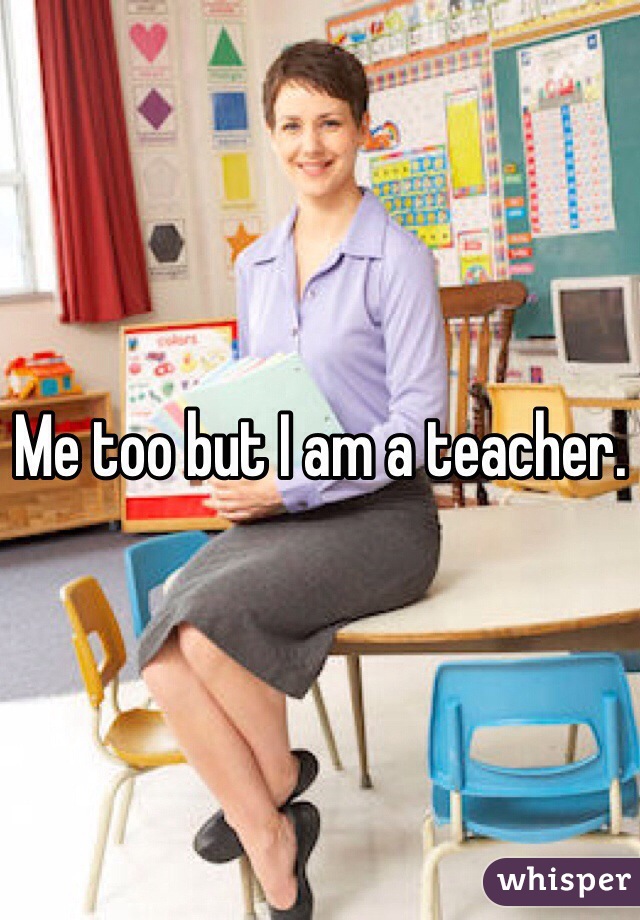 Me too but I am a teacher.