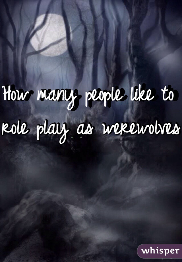 How many people like to role play as werewolves 