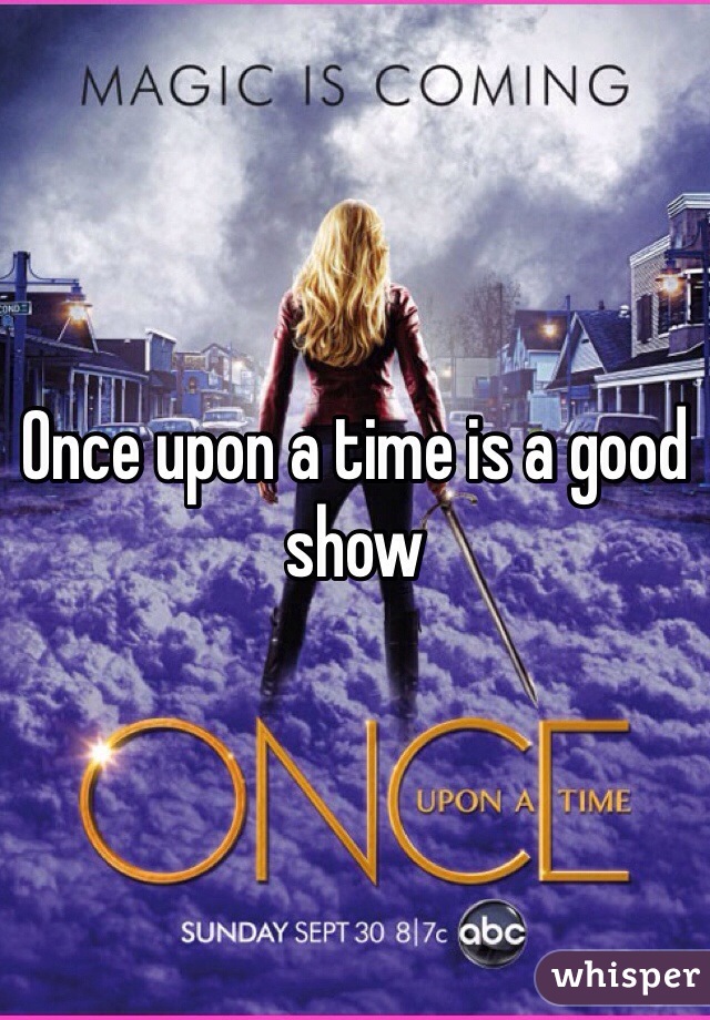 Once upon a time is a good show