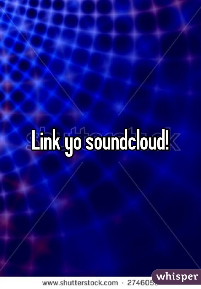 Link yo soundcloud!