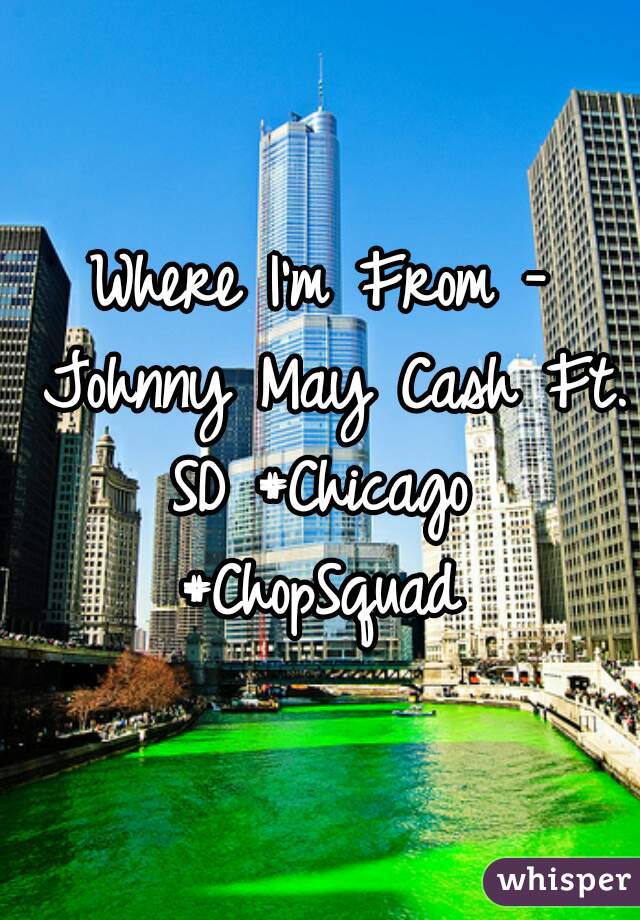 Where I'm From - Johnny May Cash Ft. SD #Chicago  #ChopSquad 