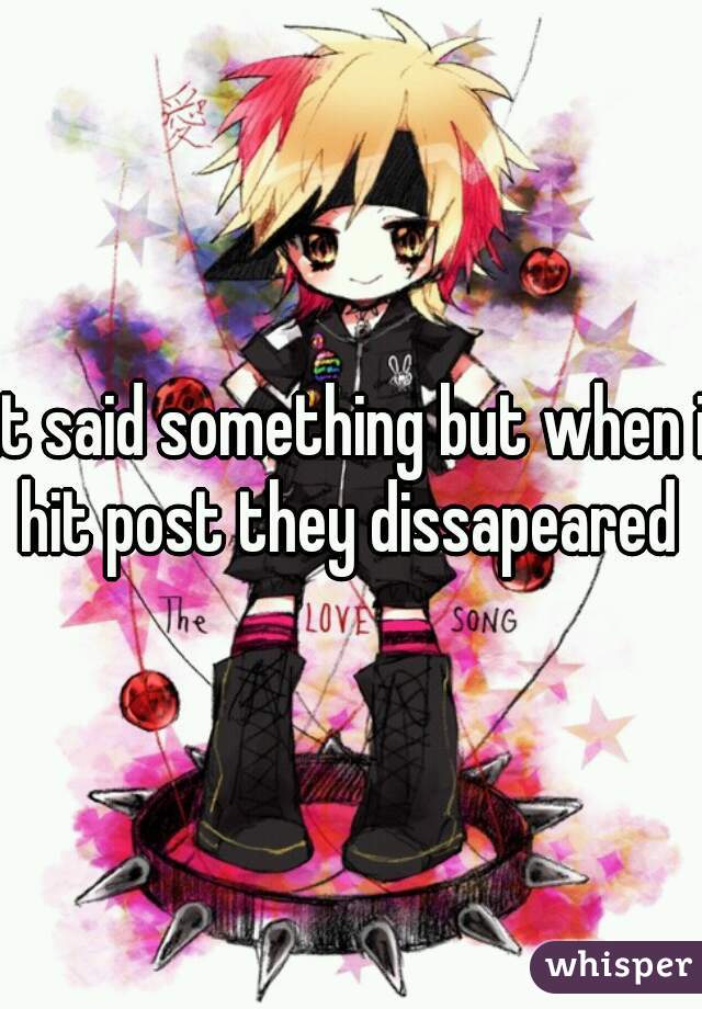 it said something but when i hit post they dissapeared 