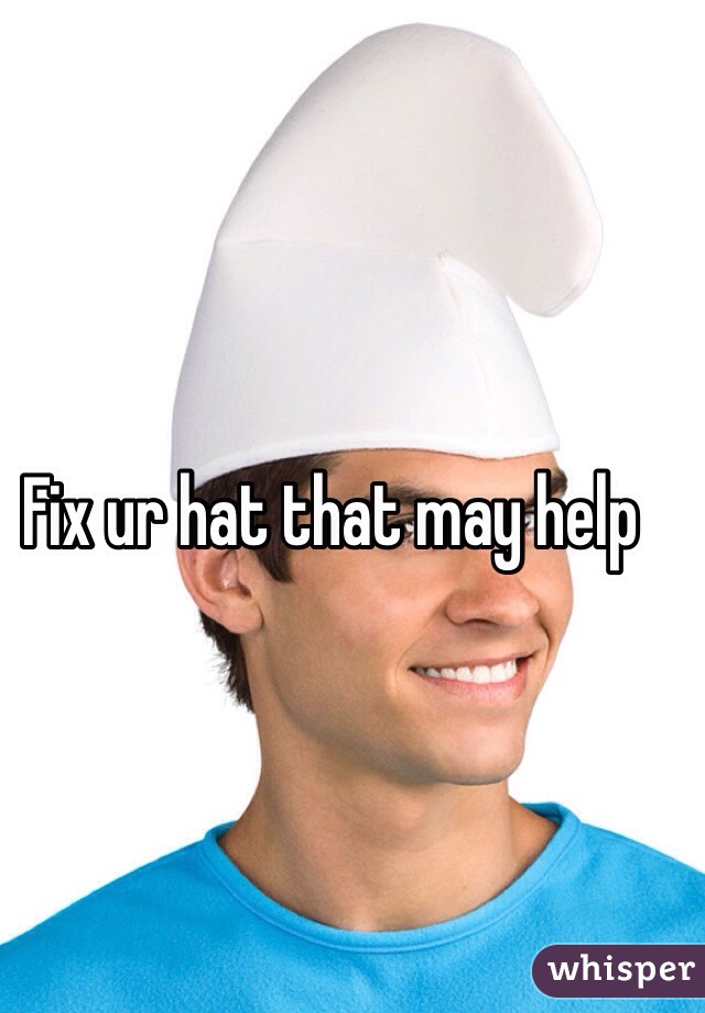 Fix ur hat that may help