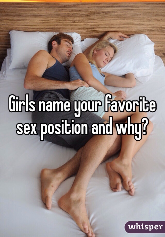 Girls name your favorite sex position and why?