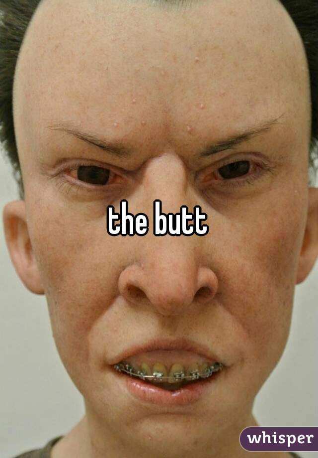 the butt