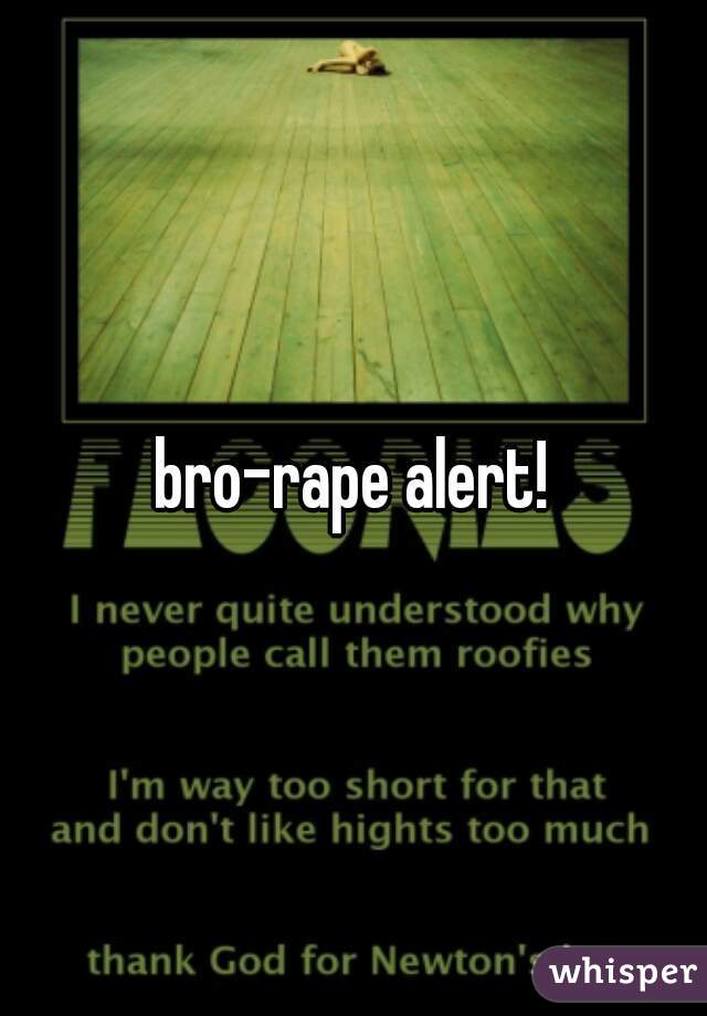 bro-rape alert!