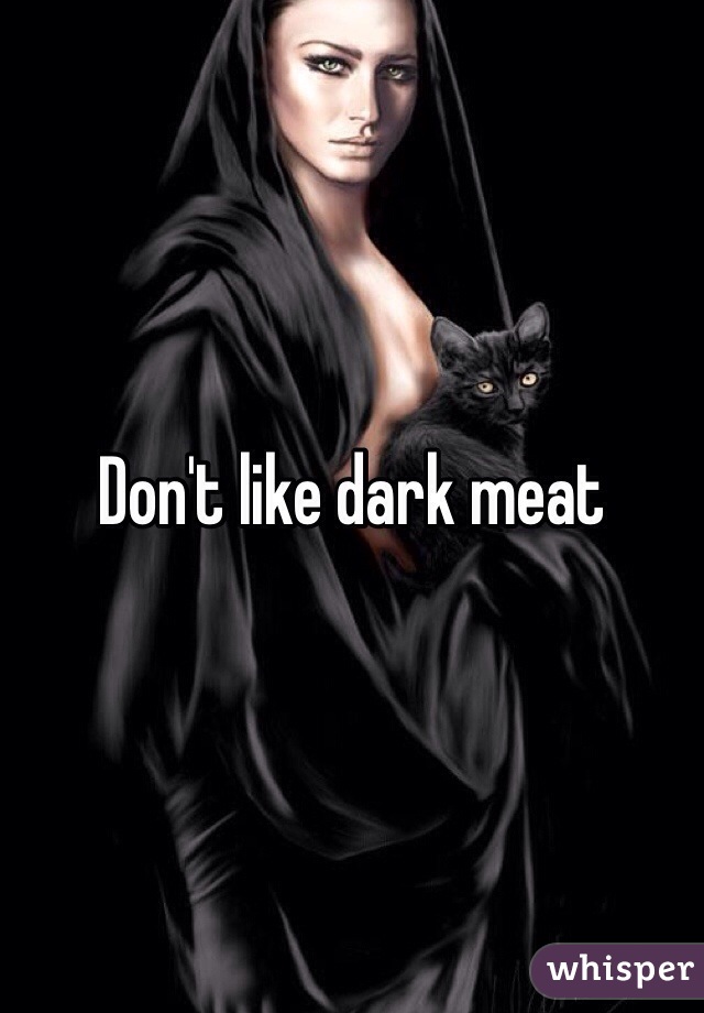 Don't like dark meat 