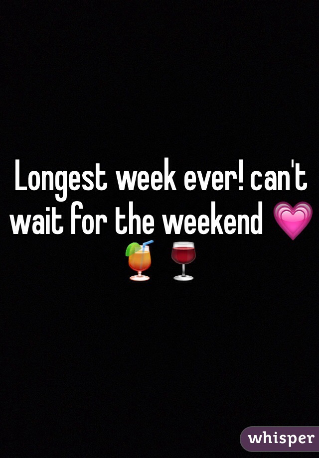Longest week ever! can't wait for the weekend 💗🍹🍷