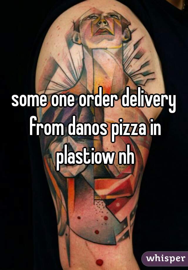 some one order delivery from danos pizza in plastiow nh