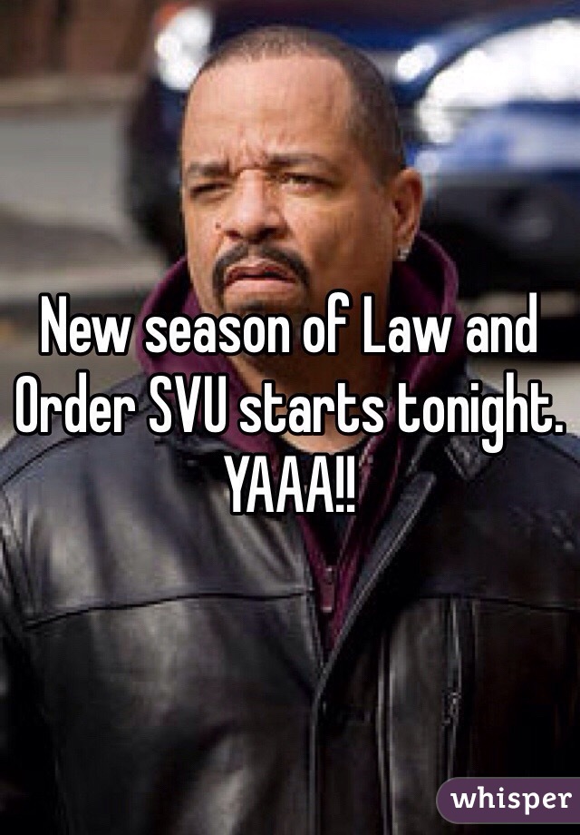 New season of Law and Order SVU starts tonight. YAAA!!