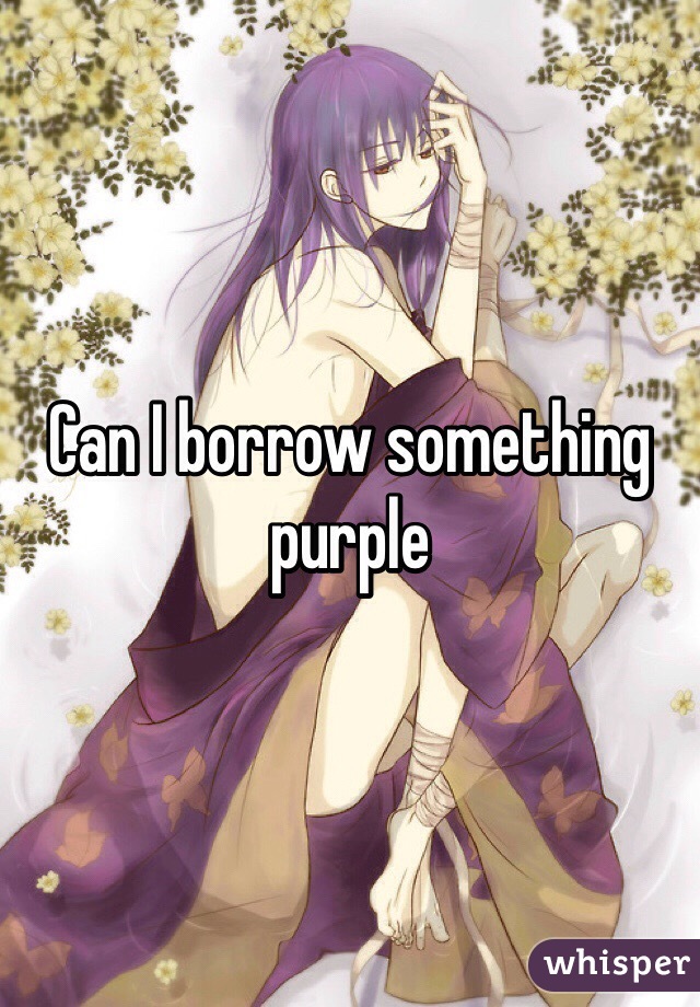 Can I borrow something purple 