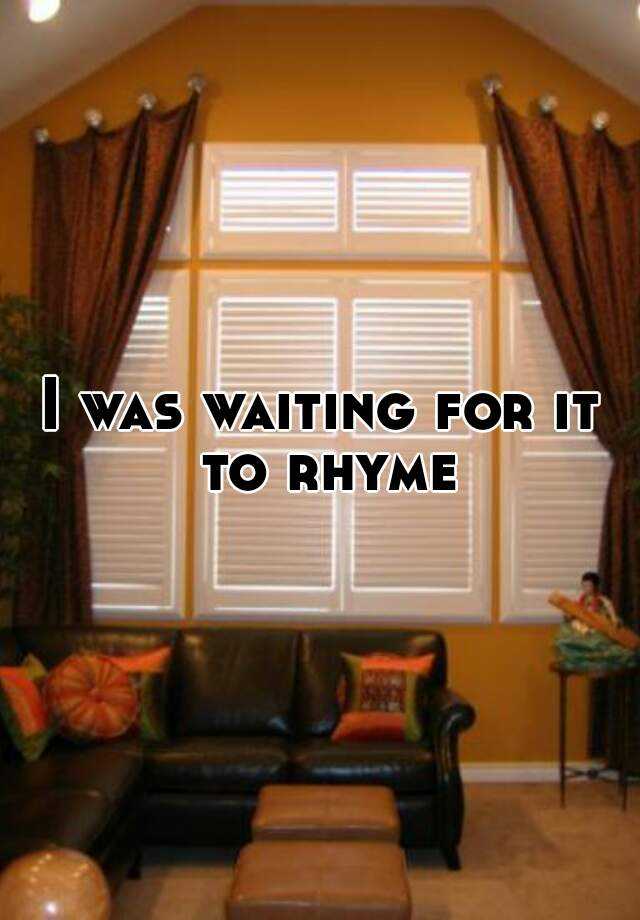 i-was-waiting-for-it-to-rhyme