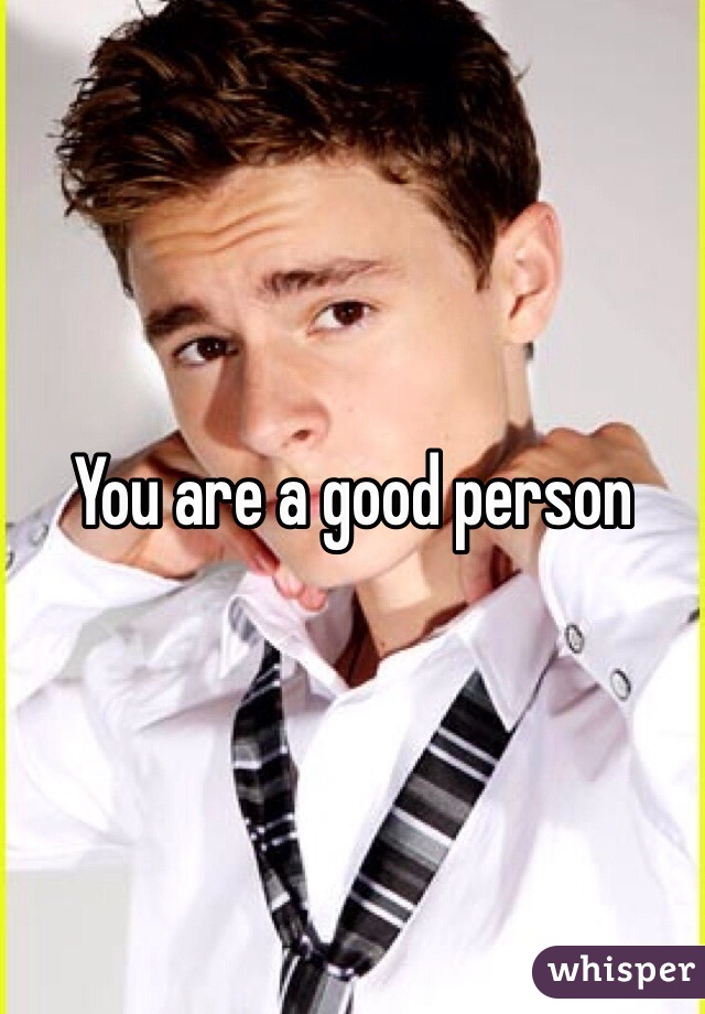 You are a good person