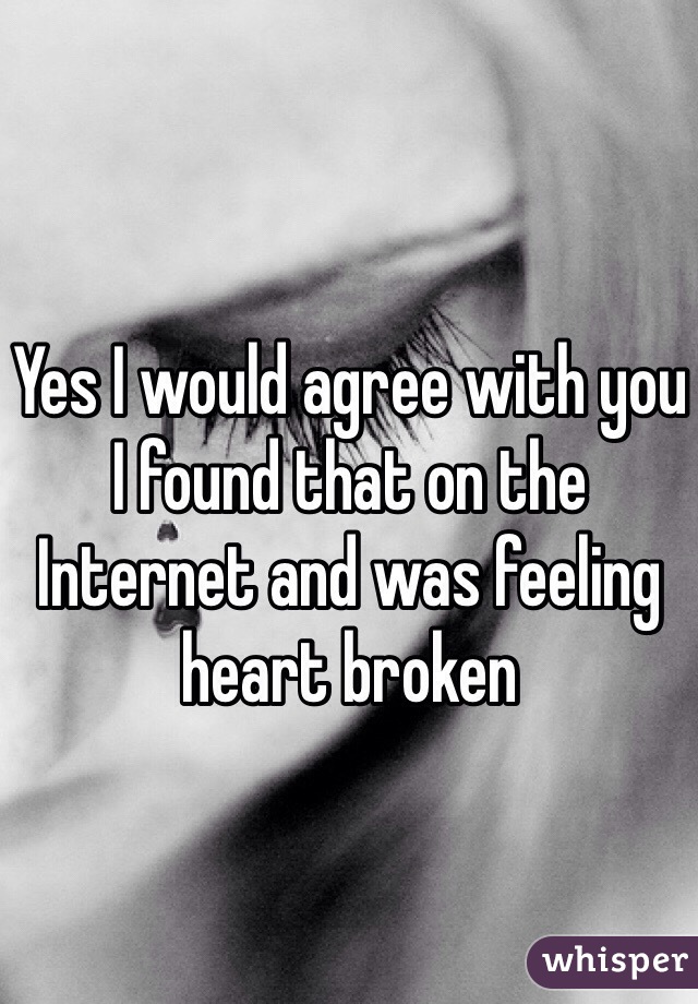 Yes I would agree with you I found that on the Internet and was feeling heart broken 