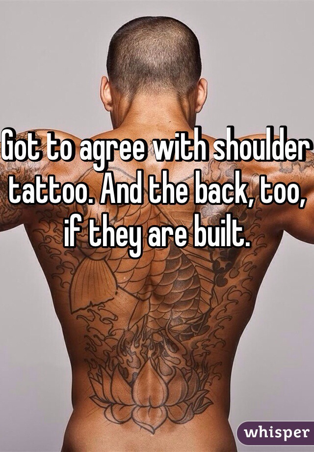 Got to agree with shoulder tattoo. And the back, too, if they are built.