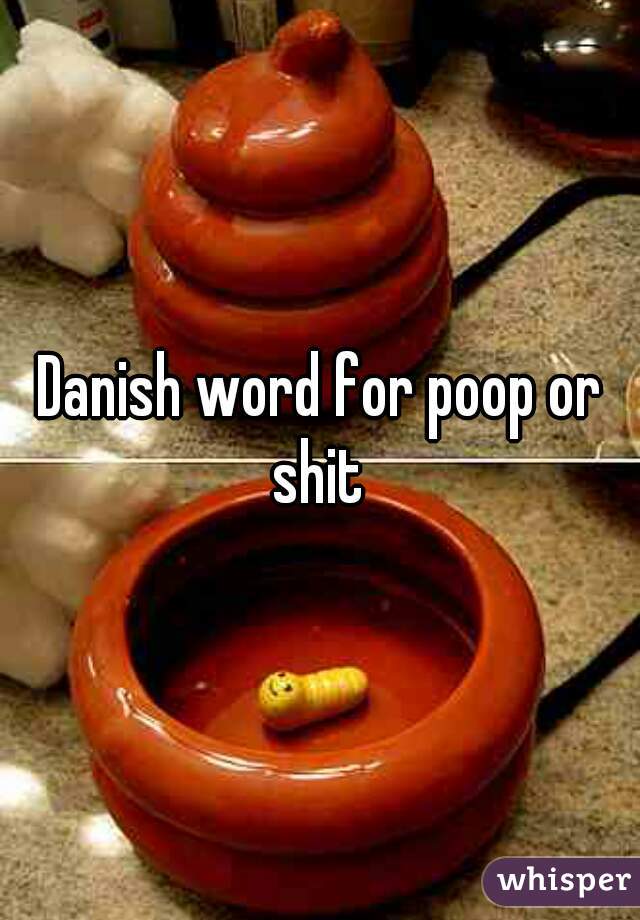 Danish word for poop or shit 