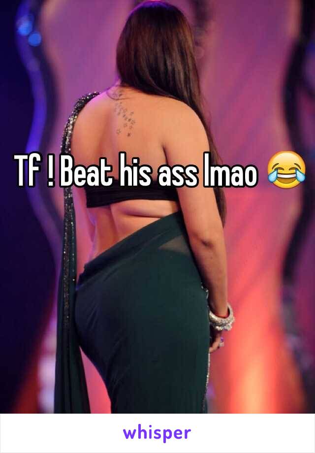 Tf ! Beat his ass lmao 😂