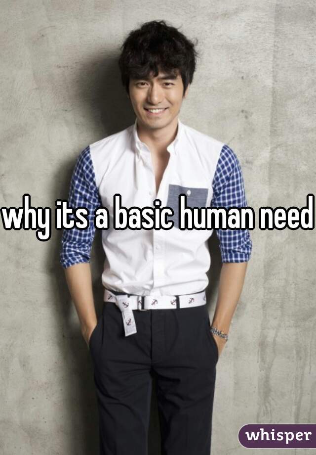 why its a basic human need 