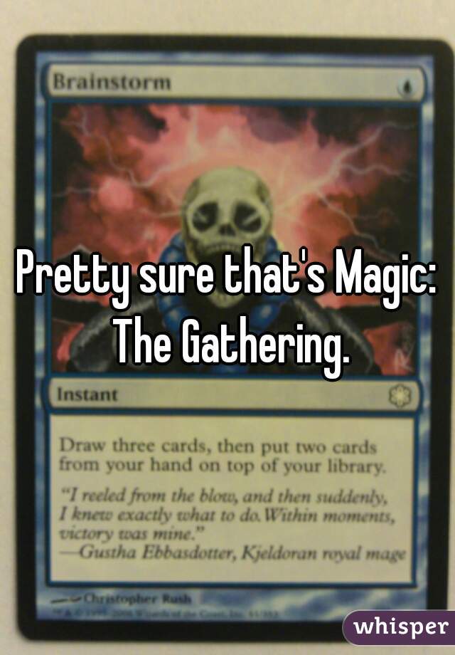Pretty sure that's Magic: The Gathering.