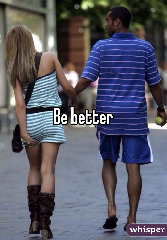 Be better 