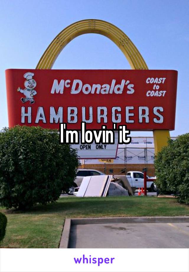 I'm lovin' it