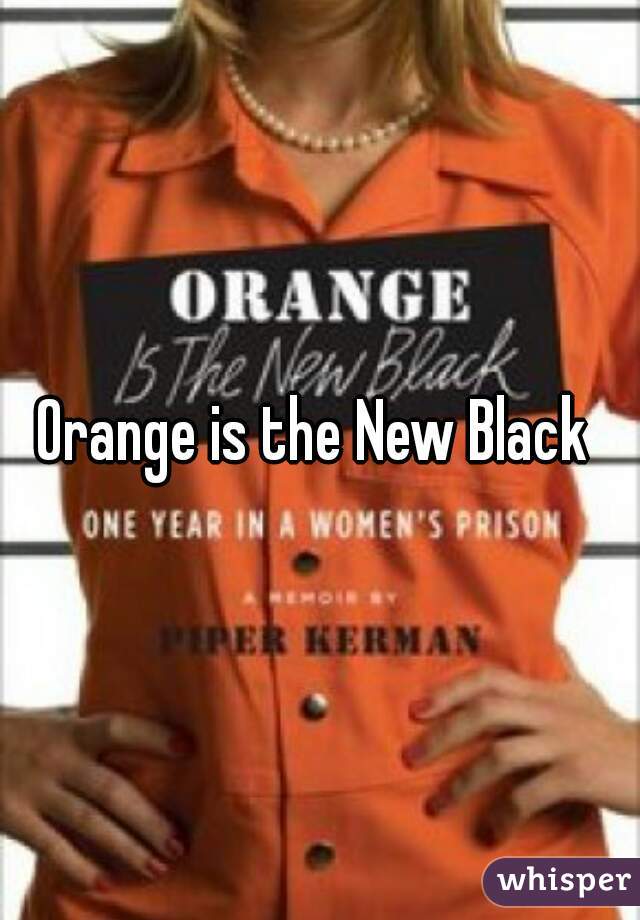 Orange is the New Black 