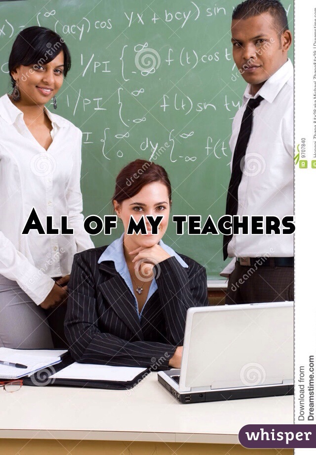 All of my teachers