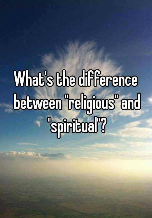 What Is The Difference Between Religious And Spiritual Beliefs