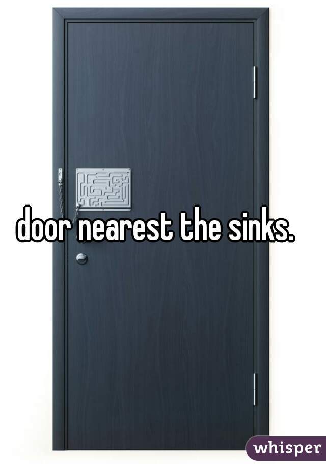 door nearest the sinks.  