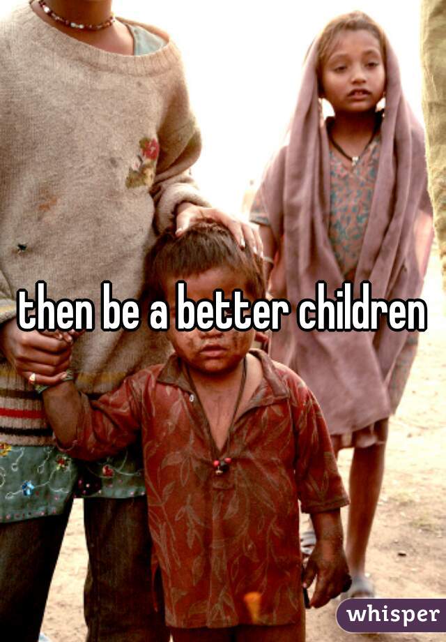 then be a better children