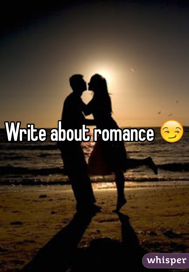 Write about romance 😏