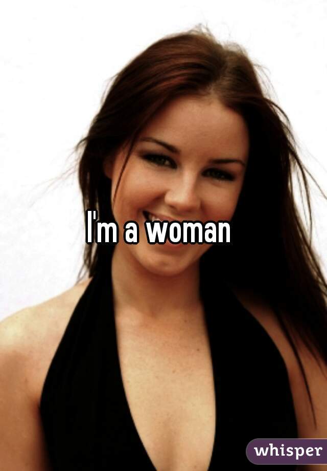 I'm a woman 