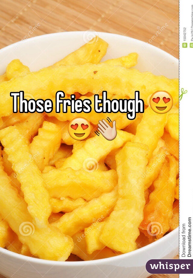 Those fries though 😍😍👋