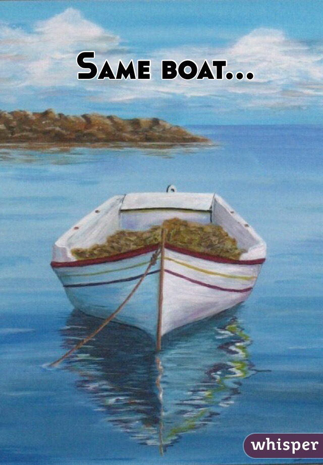 Same boat...
