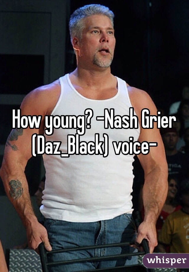 How young? -Nash Grier (Daz_Black) voice-