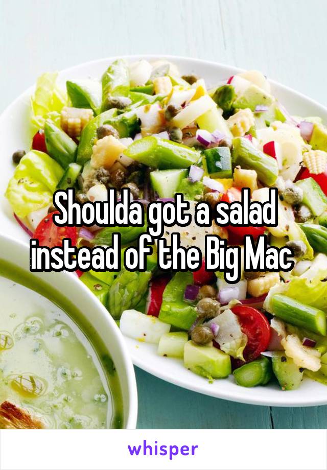 Shoulda got a salad instead of the Big Mac 